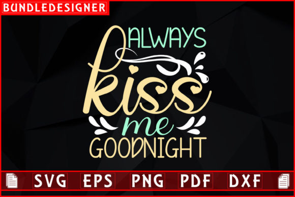 Download Always Kiss Me Goodnight-Kiss Day Design - Premium Bundle
