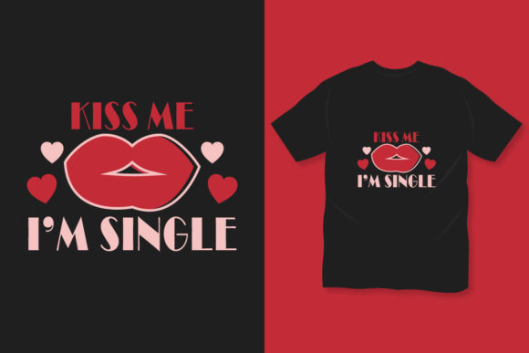 Download Kiss Me I'm Single Kiss Day T Shirt - Kiss day Collection